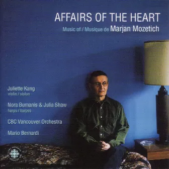 Mozetich: Affairs of the Heart - the Music of Marjan Mozetich by CBC Vancouver Orchestra