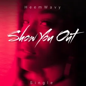 Show You Out by HeemWavy