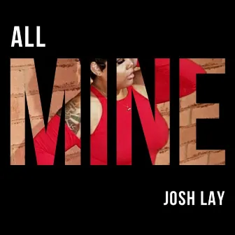 All Mine by Josh Lay