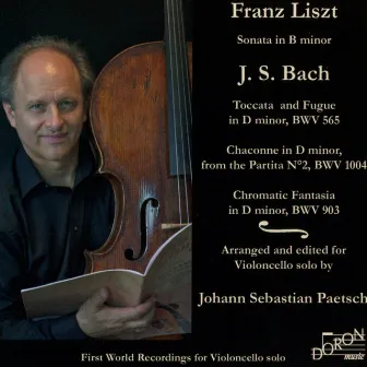 Liszt: Piano Sonata No. 2 & Bach: Toccata and Fugue, BWV 565 - Violin Partita No. 2, BWV 1004 & Chromatic Fantasia and Fugue, BWV 903 (Arr. for Cello by Johann Sebastian Paetsch, First World Recordings for Cello Solo) by Johann Sebastian Paetsch