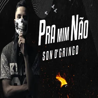 Pra Mim Não by Son D' Gringo