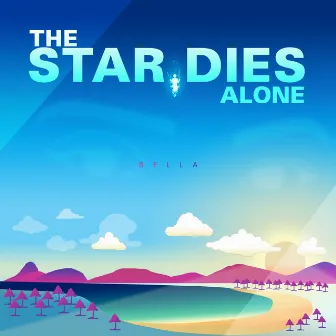 BELLA by THE STAR DIES ALONE