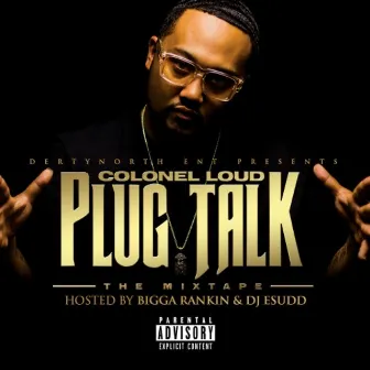 Plug Talk by Colonel Loud