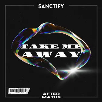 Take Me Away by SANCTIFY