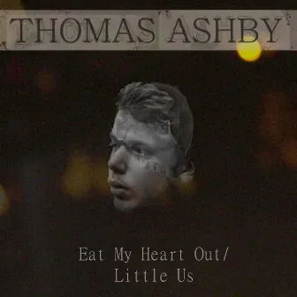 Eat My Heart Out / Little Us by Thomas Ashby