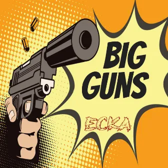 Big Guns by ECKA