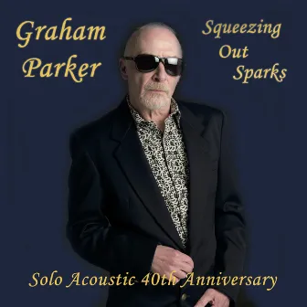 Squeezing out Sparks - 40th Anniversary Acoustic Version by Graham Parker