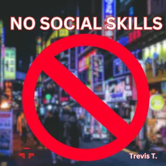 No Social Skills by Trevis T.