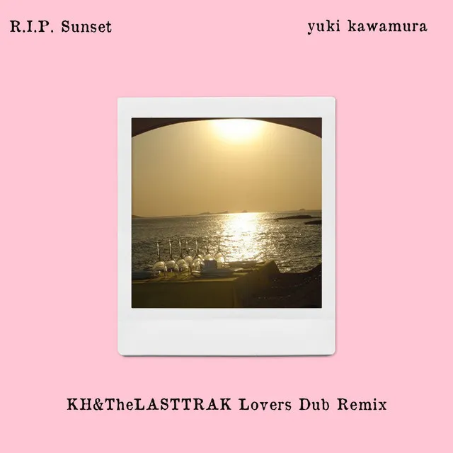 R.I.P. Sunset (KH&The LASTTRAK Lovers Dub Remix)