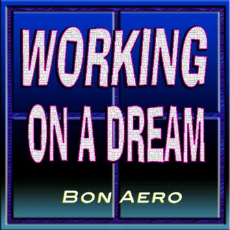 Working On A Dream by Bon Aero