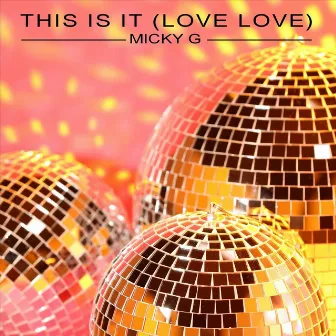 This Is It (Love Love) by Micky G