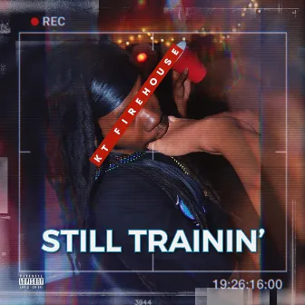 Still Trainin' by KT Firehouse