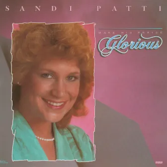 Make His Praise Glorious by Sandi Patty