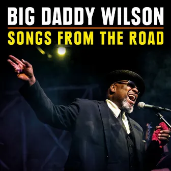 Songs from the Road by Big Daddy Wilson