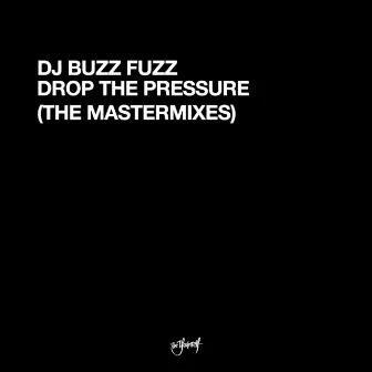 Drop The Pressure (The Mastermixes) by DJ Buzz Fuzz