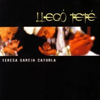 Llegó Teté by Teresa García Caturla