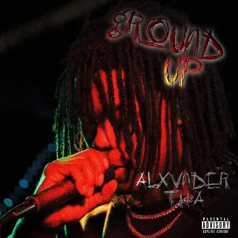 Ground Up by Alxvnder Tha