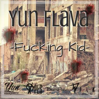 Fucking Kid by Yun Flava