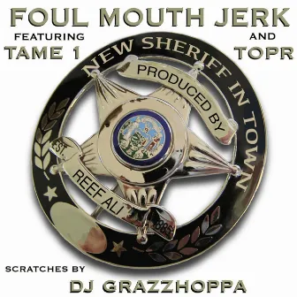 New Sheriff In Town (feat. Tame One, TopR & DJ GrazzHoppa) by Foul Mouth Jerk