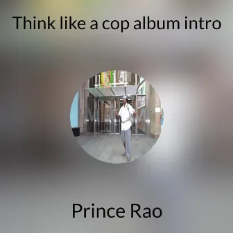 Think like a cop album intro by Prince Rao