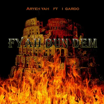 Fyah Bun Dem by Aryeh Yah