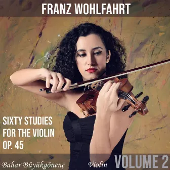 Wohlfahrt: Sixty Studies for the Violin, Op.45 (Volume 2) by Bahar Büyükgönenç