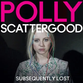 Subsequently Lost by Polly Scattergood