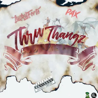 Thru Thangz by Lucky Forte