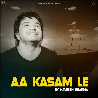 Aa Kasam Le by Naveesh Sharma