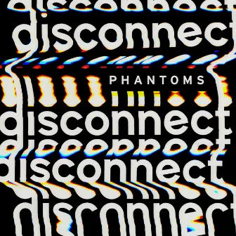 Disconnect by Phantoms