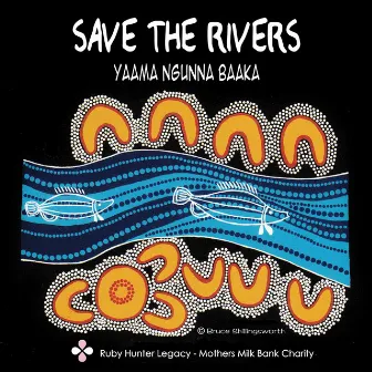 SAVE THE RIVERS (Yaama Ngunna Baaka) by Zardi