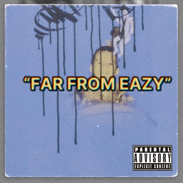 FAR FROM EAZY