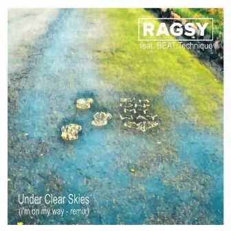 Under Clear Skies (I'm on My Way) [Remix] by Ragsy