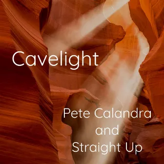 Cavelight by Pete Calandra and Straight Up