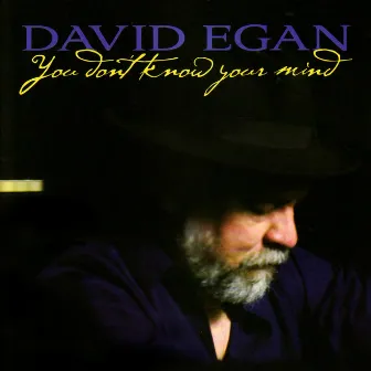 You Don't Know Your Mind by David Egan