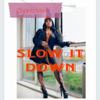 Slow It Down by Chantz Marie