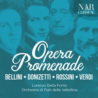 Bellini, Donizetti, Rossini, Verdi: Opera Promenade by Lorenzo della Fonte