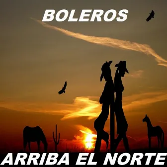 Arriba El Norte by Boleros