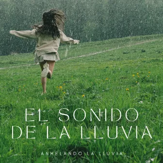 El Sonido De La Lluvia: Anhelando La Lluvia by Ruido Del Sueño