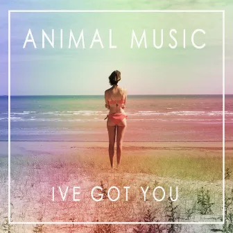 I've Got You by Animal Music