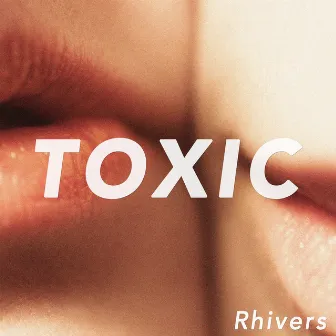 Toxic by Rhivers