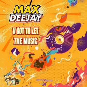 U Got to Let the Music by Max Deejay