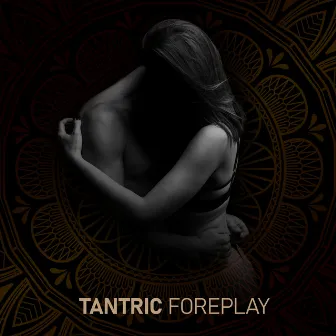 Tantric Foreplay: Ambience for Tantra Practice by Cafe Tantra Chill