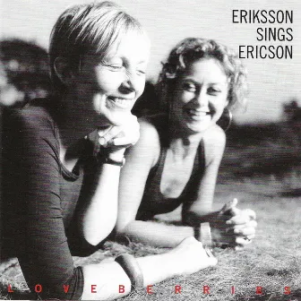 Eriksson Sings Ericson/Loveberries by Helena Eriksson