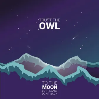 To the Moon, but Please Don't Back by Trust the Owl