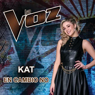 En Cambio No (La Voz US) by Kat