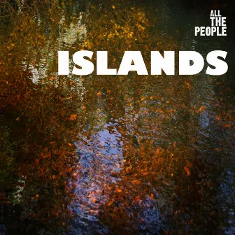 Islands by All The People