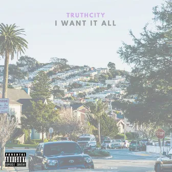 I Want It All by Truthcity