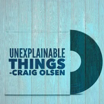 Unexplainable Things by Craig Olsen