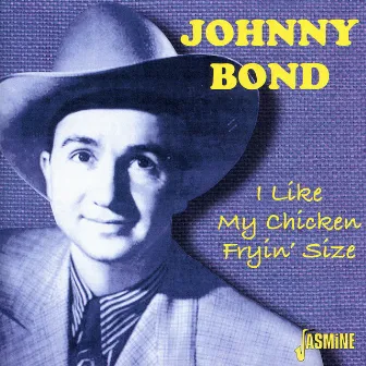 I Like My Chicken Fryin' Size by Johnny Bond